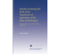 Statutes Governing the Work of the Department of Agriculture of the State of Washington: With Some Rules and Regulations for Their Enforcement.