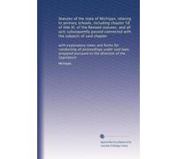 Statutes of the state of Michigan, relating to primary schools, including chapter 58 of title XI, of the Revised statutes, and all acts subsequently ... pursuant to the direction of the Legislature