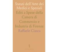 Statuti dell'Arte dei Medici e Speziali: Editi a Spese della Camera di Commercio e Industria di Firenze