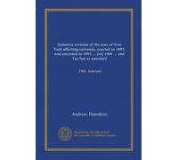 Statutory revision of the laws of New York affecting railroads, enacted in 1892, and amended in 1893 ... [to] 1906 ... and Tax law as amended: 1906. Indexed