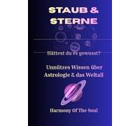 Staub & Sterne: Hättest du es gewusst? Unnützes Wissen über Astrologie & das Weltall