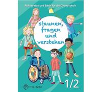 staunen, fragen und verstehen 1/2: Philosophie und Ethik für die Grundschule