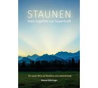 STAUNEN - Vom Urgefühl zur Superkraft: Ein neuer Blick auf Resilienz und Lebensfreude