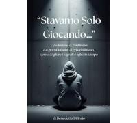 "Stavamo Solo Giocando…": L'evoluzione del bullismo: dai giochi infantili al cyberbullismo, come cogliere i segnali e agire in tempo