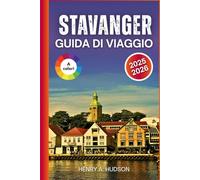 Stavanger Guida di viaggio 2025-2026 (A Colori): Esplora Stavanger, i fiordi, il cibo, la cultura e le escursioni costiere