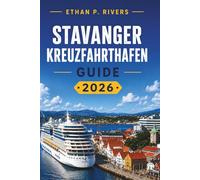 STAVANGER KREUZFAHRTHAFEN GUIDE 2026: Landausfluege, Wanderrouten, Kanzel Fels, Lysefjord, Norwegische Kueche, Karten und Tagesplaene fuer Kreuzfahrtreisende