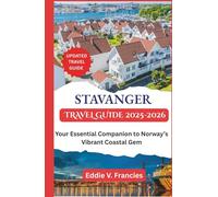 STAVANGER TRAVEL GUIDE 2025-2026: Your Essential Companion to Norway’s Vibrant Coastal Gem