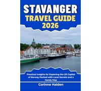 Stavanger Travel Guide 2026: Practical Insights for Exploring the Oil Capital of Norway Packed with Local Secrets and a Handy Map (Destination Unlocked with Local Map Secrets)