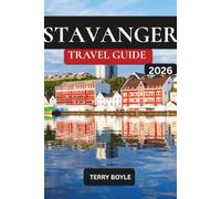 STAVANGER TRAVEL GUIDE 2026: The Complete 2026 Guide to Norway's Fjords, Preikestolen, Lysefjord, Hidden Gems, Scenic Drives, Local Food & Easy Itineraries