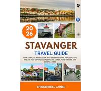 STAVANGER TRAVEL GUIDE 2026: Your Complete Insider Guide with Expert Insights, Practical Tips and the Best Experiences to Explore Fjords, Food, Culture, and Coastal Hikes
