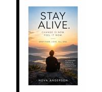 STAY ALIVE: Change is now. Feel it now. Gratitude. Love. All One.
