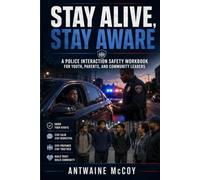 Stay Alive, Stay Aware: A Police Interaction Safety Workbook for Youth, Parents, and Community Leaders