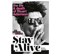 Stay Alive: The Life and Death of Stuart Adamson: The Authorised Biography