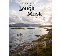 Stay And Fish: Lough Mask: Wild trout, limestone water, and the weathered heart of Mayo. (Stay & Fish: The Western Lakes Collection)