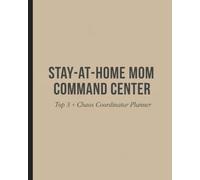 Stay-at-Home Mom Command Center: Top 3 + Chaos Coordinator Daily Planner for Busy Moms Managing Home, Kids, and Real Life