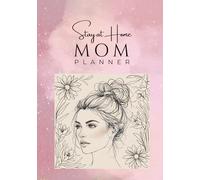 Stay at Home Mom Organizing Planner and Journal: Daily Sanity Saver to Help Find the Calm in Your Chaos.