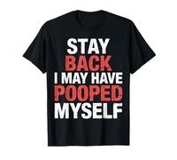 Stay Back I May Have Pooped Myself Bromas digestivas |- Camiseta