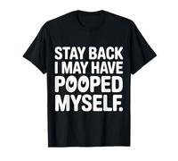Stay Back I May Have Pooped Myself Digestive Jokes - Camiseta