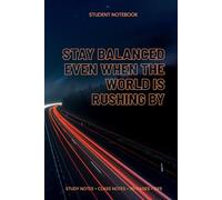 Stay Balanced Even When the World Is Rushing By: Student Notebook (6x9, Lined, 110 Pages) - Study Notes & Class Notes