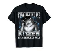 Stay Behind Me Kitten It's Gonna Get Wild Camiseta
