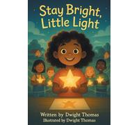 Stay Bright, Little Light: A Kid-Friendly Children's Book on Safety & Awareness