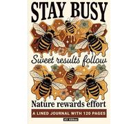 Stay Busy: A Motivational Lined Journal for Women: 6x9 Inspirational Bee Notebook for Daily Writing, Productivity and Self Growth | 120 Pages Matte Finish | Sweet Results Follow Every Effort
