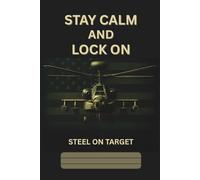 Stay Calm and Lock On: A notebook for the warrior and those who love the military culture.