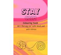 STAY CALM COLOURING BOOK: Art therapy for calm mind and anti-stress for adults
