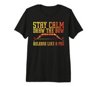 Stay Calm, Draw The Bow, Release Like a Pro Camiseta Premium