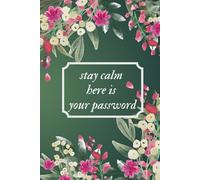 Stay Calm Here is Your Password - Bouquets of Flowers: Password Notebook for Mothers and Grandmothers