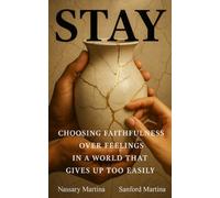 Stay: Choosing faithfulness over feelings in a world that gives up too easily