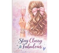 Stay Classy & Fabulous: Funny, Cute, Motivational Gift Notebook Journal for Friends and Family