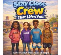 Stay Close to the Crew That Lifts You: A Story About Friendship, Choices, and Belonging, A Story About Choosing Friends Who Help You Grow