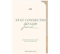Stay Connected To God Journal: How To Grow Closer To God and Rely on Him To Improve Your Life