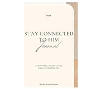 Stay Connected To Him Journal: The Actual Way To Improve Your Life Through God