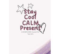 Stay Cool, Calm & Present: A Guided Journal for Teenage Girls Learning to Reset, Reflect, and Feel More Balanced