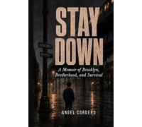 Stay Down: A Memoir of Brooklyn, Brotherhood, and Survival