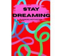 Stay Dreaming Planning Motivation: An Undated Weekly Planner For Dreamers, Creators, And Go-Getters With Inspirational Quotes And Dream-Chasing Prompts