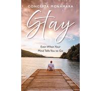 Stay: Even When Your Mind Tells You to Go