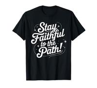 Stay Faithful to The Path - Cita de guión inspiradora Camiseta