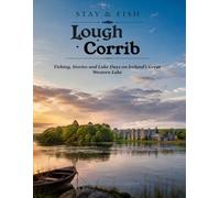 Stay & Fish: Lough Corrib: Fishing the Islands, Bays and Open Waters of Ireland’s Great Western Lake (Stay & Fish: The Western Lakes Collection)