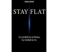 STAY FLAT: La verdad no se busca. La verdad se ve.