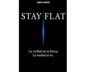 STAY FLAT: La verdad no se busca. La verdad se ve.