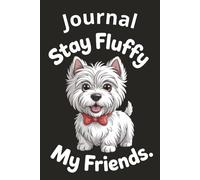 Stay Fluffy My Friends West Highland White Terrier Dog Design: 120-page college journal featuring a cute West Highland White Terrier cartoon with a funny fluffy dog quote