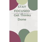 Stay Focused, Get Thinks Done: A Simple Blank Notebook for Work, Productivity, Focus and Everyday Notes
