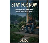 Stay for Now: Finding Reasons to Stay When Suicide Feels Like an Option