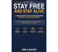 Stay Free and Stay Alive: A Teen's Guide to Police Encounters Without Losing Your Rights