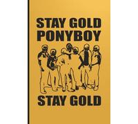 STAY GOLD PONYBOY, STAY GOLD • Special Golden Version (Black) • Themed Journal: Diary | Notebook | Logbook | Composition Book | For Writing, Thoughts, ... Work, & Daily Use | 6x9 Inches | 100 Pages