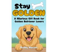 Stay Golden: A Hilarious Gift Book for Golden Retriever Lovers