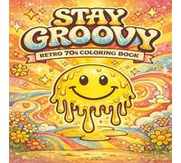 Stay Groovy: Groovy, Trippy, and Fun Designs Featuring Disco Vibes, Flowers, Rainbows, and Vintage Aesthetic Art